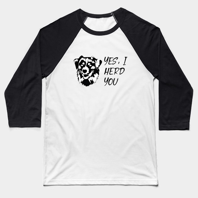 I Herd You Australian Shepherd Design Baseball T-Shirt by The Wagging Willow